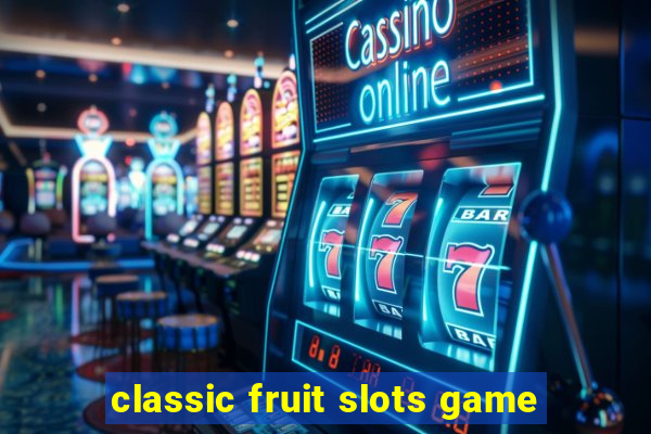 classic fruit slots game